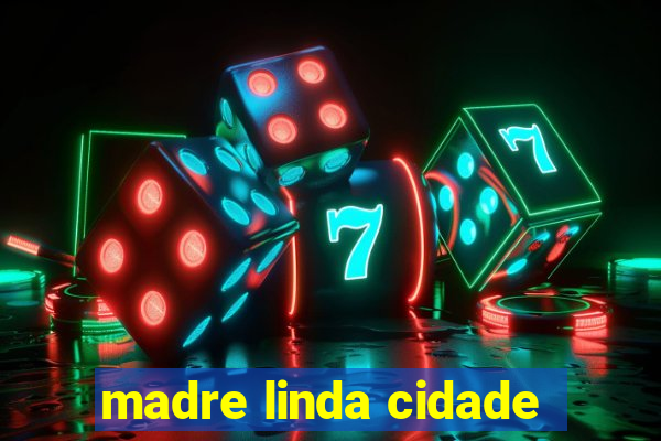 madre linda cidade